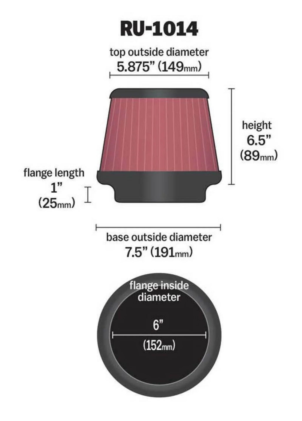 K&N Universal Clamp-On Air Filter: High Performance; Premium; Washable; Replacement Engine Filter: Flange Diameter: 6 In; Filter Height: 6.5 In; Flange Length: 1 In; Shape: Round Tapered; RU-1014